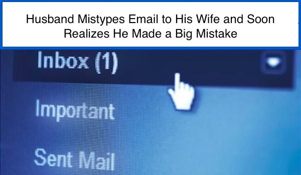 Husband Mistypes Email To His Wife And Realizes He Made A Big Mistake
