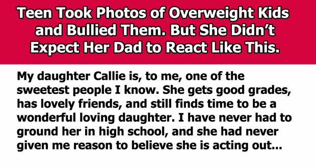 Dad Teaches His Daughter A Lesson After He Learns She Has Been Shaming Overweight Kids